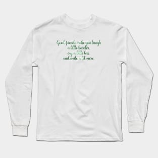 Good friends make you laugh a little harder Long Sleeve T-Shirt